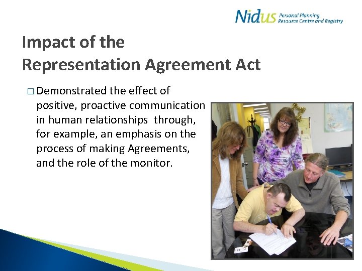 Impact of the Representation Agreement Act � Demonstrated the effect of positive, proactive communication