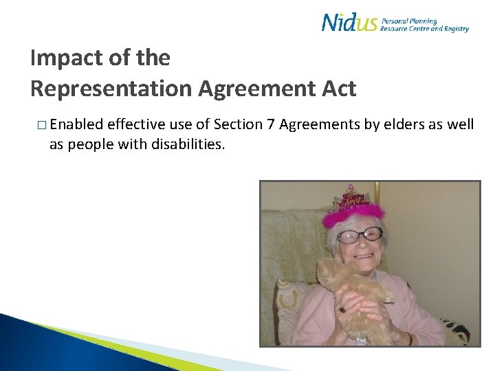 Impact of the Representation Agreement Act � Enabled effective use of Section 7 Agreements