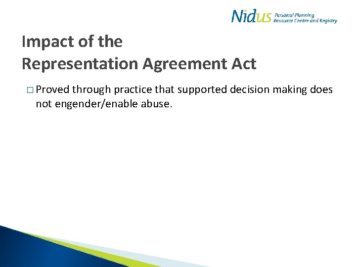 Impact of the Representation Agreement Act � Proved through practice that supported decision making