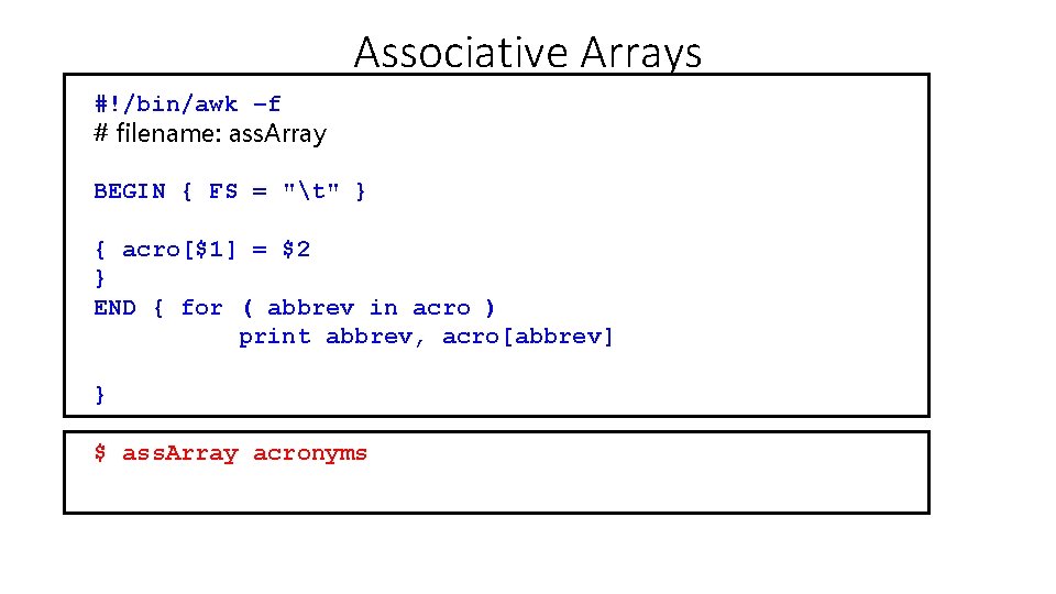 Associative Arrays #!/bin/awk –f # filename: ass. Array BEGIN { FS = "t" }
