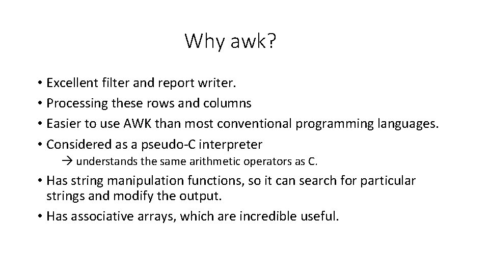 Why awk? • Excellent filter and report writer. • Processing these rows and columns