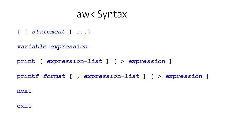 awk Syntax { [ statement ]. . . } variable=expression print [ expression-list ]