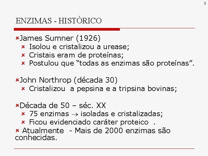 3 ENZIMAS - HISTÓRICO ûJames Sumner (1926) û Isolou e cristalizou a urease; û