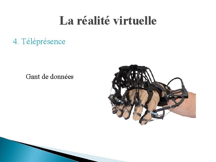 La réalité virtuelle 4. Téléprésence Gant de données 