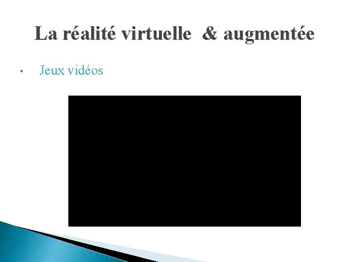 La réalité virtuelle & augmentée • Jeux vidéos 