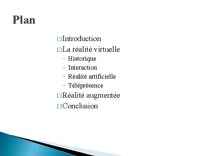 Plan � Introduction � La réalité virtuelle ◦ ◦ Historique Interaction Réalité artificielle Téléprésence