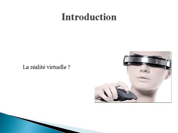 Introduction La réalité virtuelle ? 