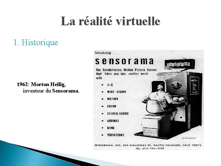La réalité virtuelle 1. Historique 1962: Morton Heilig, inventeur du Sensorama. 