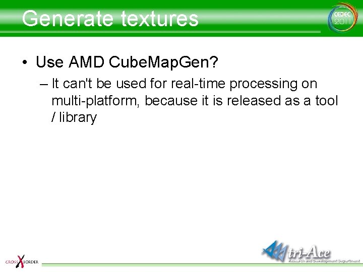Generate textures • Use AMD Cube. Map. Gen? – It can't be used for