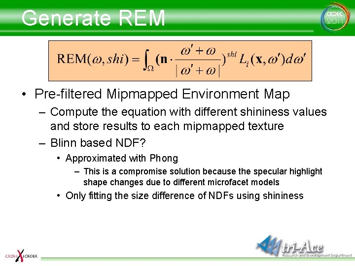 Generate REM • Pre-filtered Mipmapped Environment Map – Compute the equation with different shininess