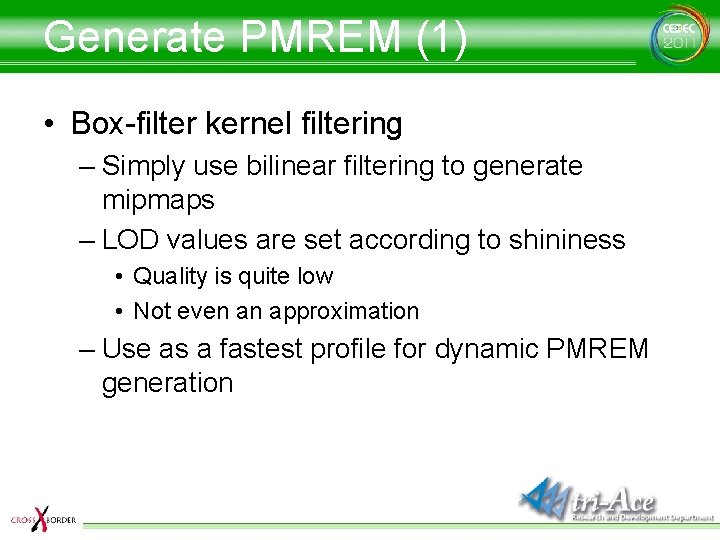 Generate PMREM (1) • Box-filter kernel filtering – Simply use bilinear filtering to generate