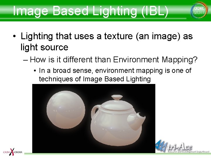 Image Based Lighting (IBL) • Lighting that uses a texture (an image) as light