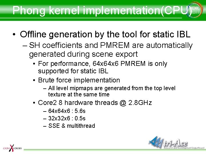 Phong kernel implementation(CPU) • Offline generation by the tool for static IBL – SH