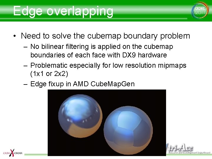 Edge overlapping • Need to solve the cubemap boundary problem – No bilinear filtering
