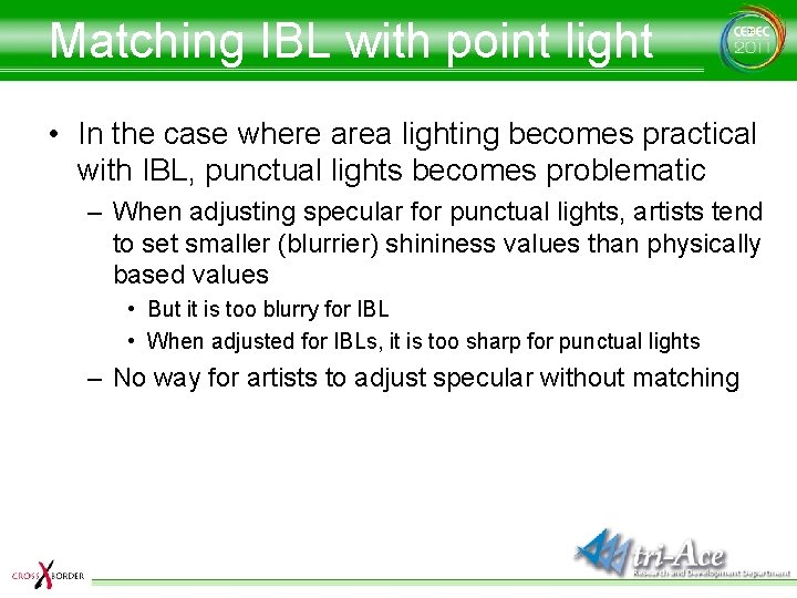 Matching IBL with point light • In the case where area lighting becomes practical