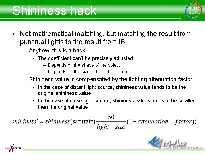 Shininess hack • Not mathematical matching, but matching the result from punctual lights to