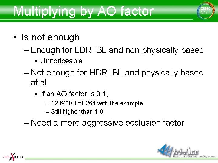 Multiplying by AO factor • Is not enough – Enough for LDR IBL and