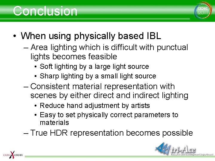 Conclusion • When using physically based IBL – Area lighting which is difficult with