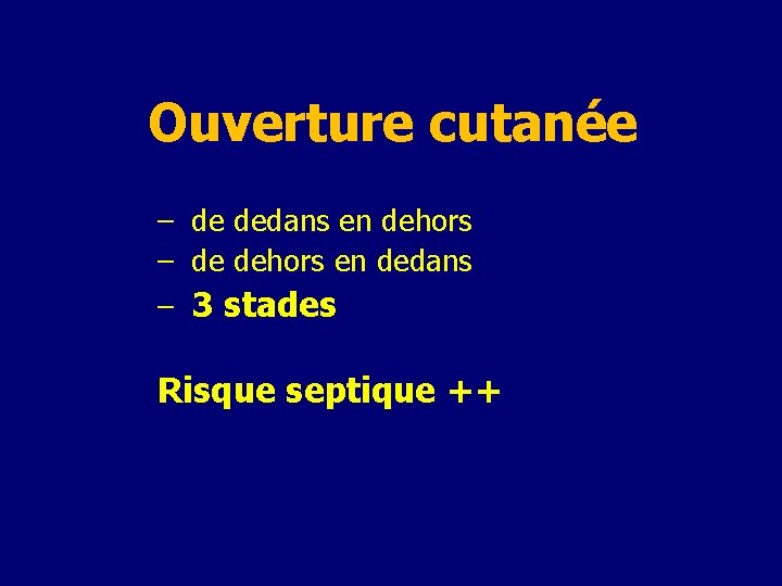 Ouverture cutanée – – – de dedans en dehors de dehors en dedans 3