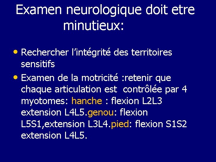 Examen neurologique doit etre minutieux: • Recher l’intégrité des territoires sensitifs • Examen de