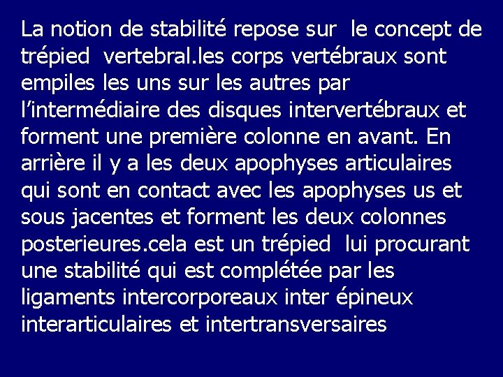 La notion de stabilité repose sur le concept de trépied vertebral. les corps vertébraux