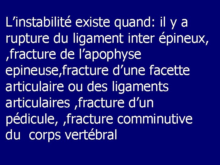 L’instabilité existe quand: il y a rupture du ligament inter épineux, , fracture de