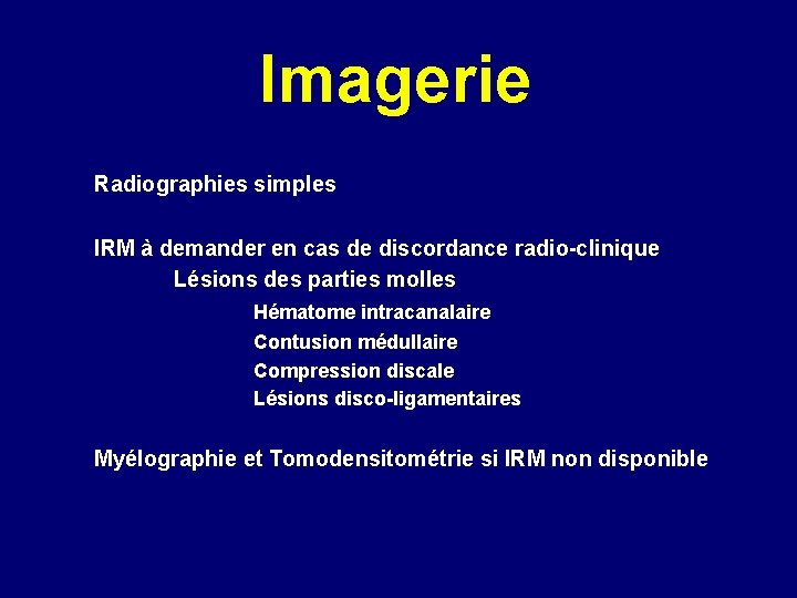 Imagerie Radiographies simples IRM à demander en cas de discordance radio-clinique Lésions des parties