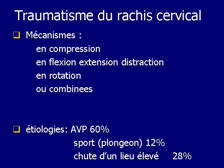 Traumatisme du rachis cervical q Mécanismes : en compression en flexion extension distraction en