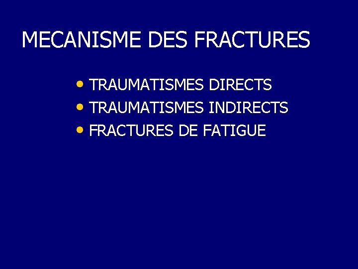 MECANISME DES FRACTURES • TRAUMATISMES DIRECTS • TRAUMATISMES INDIRECTS • FRACTURES DE FATIGUE 