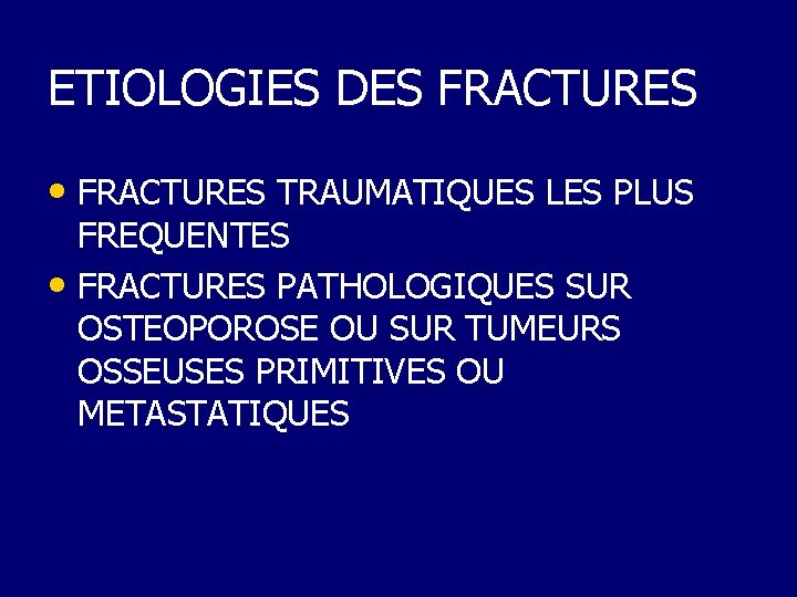 ETIOLOGIES DES FRACTURES • FRACTURES TRAUMATIQUES LES PLUS FREQUENTES • FRACTURES PATHOLOGIQUES SUR OSTEOPOROSE