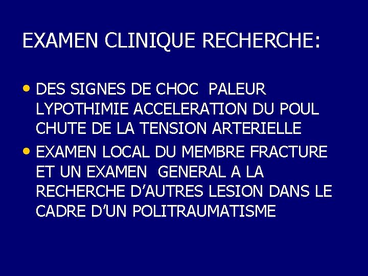 EXAMEN CLINIQUE RECHERCHE: • DES SIGNES DE CHOC PALEUR LYPOTHIMIE ACCELERATION DU POUL CHUTE