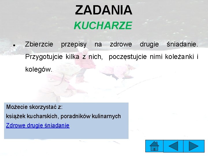 ZADANIA KUCHARZE Zbierzcie przepisy na zdrowe drugie śniadanie. Przygotujcie kilka z nich, poczęstujcie nimi