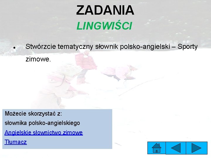 ZADANIA LINGWIŚCI Stwórzcie tematyczny słownik polsko-angielski – Sporty zimowe. Możecie skorzystać z: słownika polsko-angielskiego