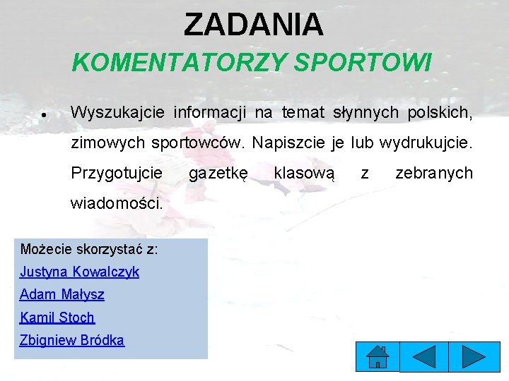 ZADANIA KOMENTATORZY SPORTOWI Wyszukajcie informacji na temat słynnych polskich, zimowych sportowców. Napiszcie je lub