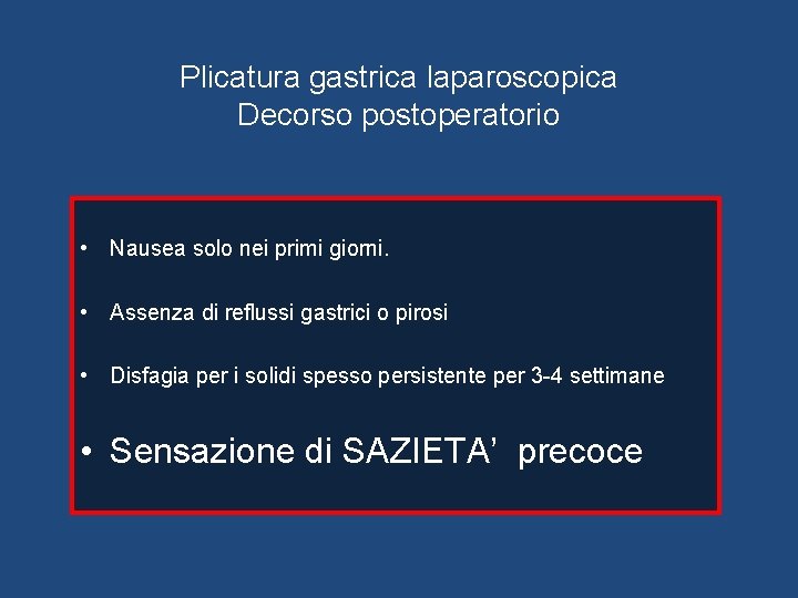 Plicatura gastrica laparoscopica Decorso postoperatorio • Nausea solo nei primi giorni. • Assenza di