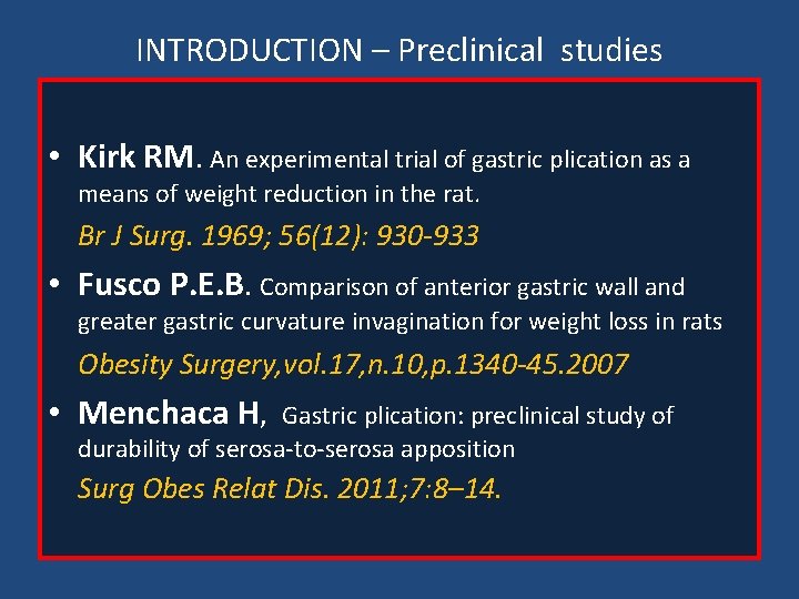 INTRODUCTION – Preclinical studies • Kirk RM. An experimental trial of gastric plication as