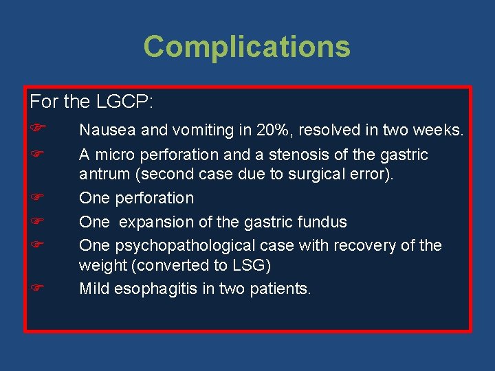 Complications For the LGCP: F Nausea and vomiting in 20%, resolved in two weeks.