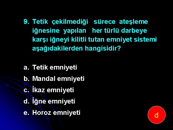 9. Tetik çekilmediği sürece ateşleme iğnesine yapılan her türlü darbeye karşı iğneyi kilitli tutan