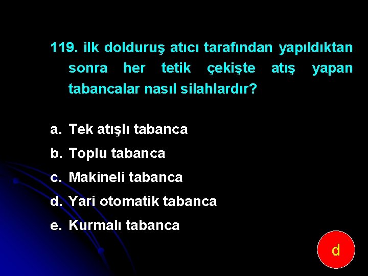 119. ilk dolduruş atıcı tarafından yapıldıktan sonra her tetik çekişte atış yapan tabancalar nasıl