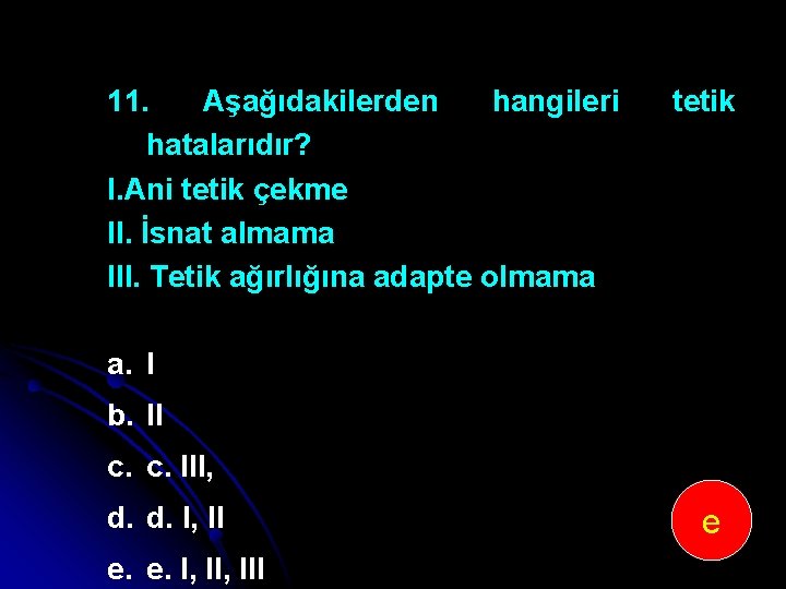 11. Aşağıdakilerden hangileri hatalarıdır? I. Ani tetik çekme II. İsnat almama III. Tetik ağırlığına