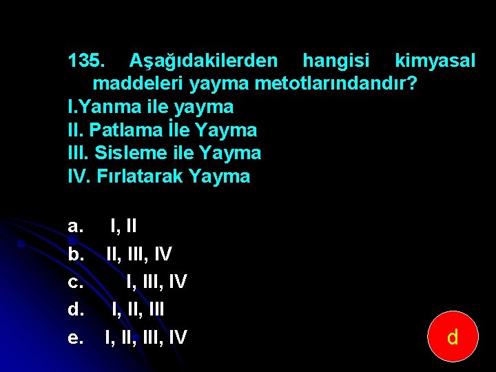 135. Aşağıdakilerden hangisi kimyasal maddeleri yayma metotlarındandır? I. Yanma ile yayma II. Patlama İle