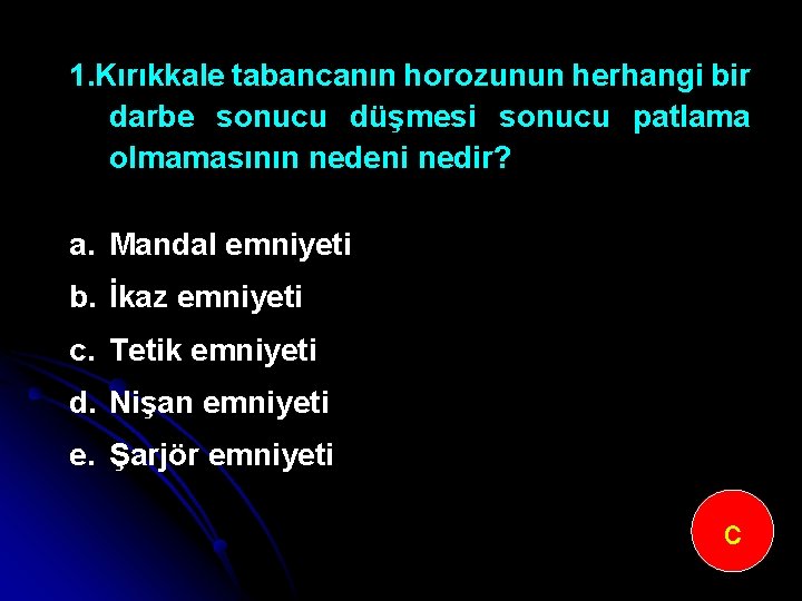 1. Kırıkkale tabancanın horozunun herhangi bir darbe sonucu düşmesi sonucu patlama olmamasının nedeni nedir?