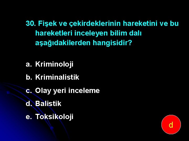 30. Fişek ve çekirdeklerinin hareketini ve bu hareketleri inceleyen bilim dalı aşağıdakilerden hangisidir? a.