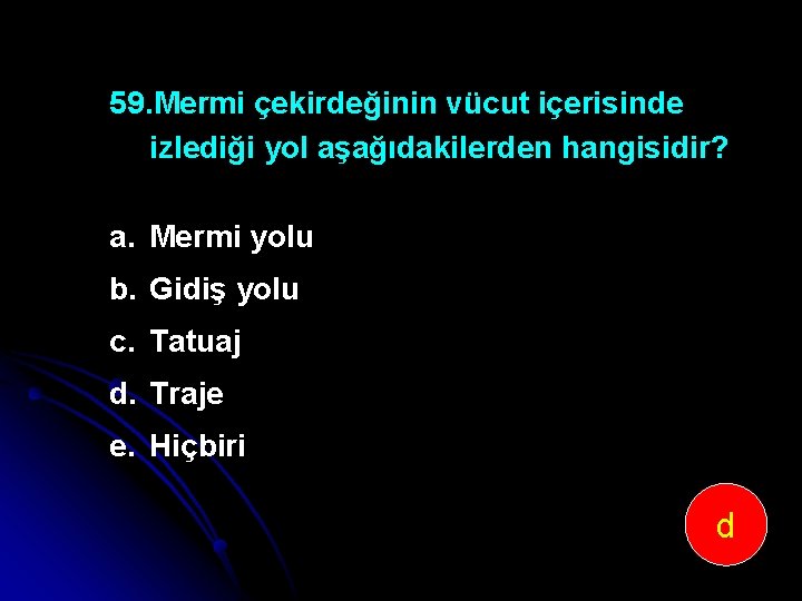 59. Mermi çekirdeğinin vücut içerisinde izlediği yol aşağıdakilerden hangisidir? a. Mermi yolu b. Gidiş