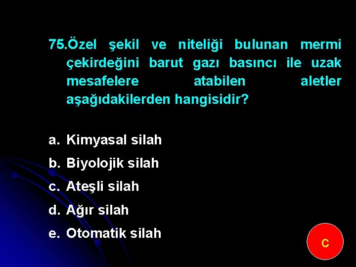 75. Özel şekil ve niteliği bulunan mermi çekirdeğini barut gazı basıncı ile uzak mesafelere