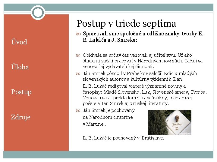 Postup v triede septima Spracovali sme spoločné a odlišné znaky tvorby E. Úvod B.