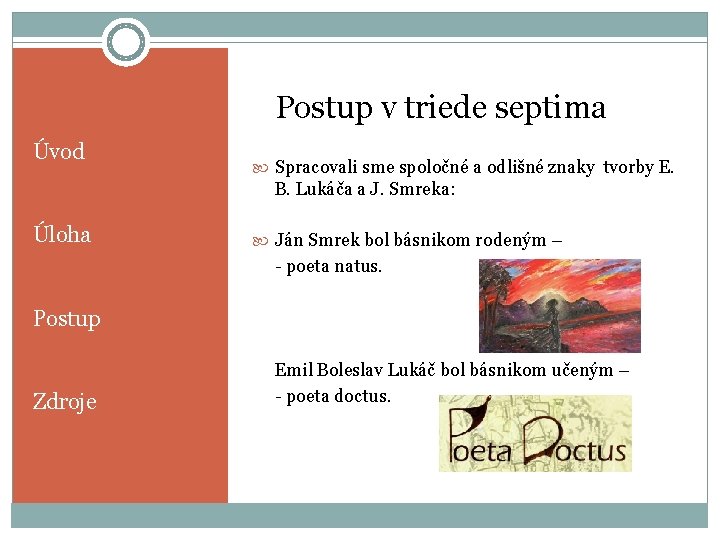 Postup v triede septima Úvod Spracovali sme spoločné a odlišné znaky tvorby E. B.