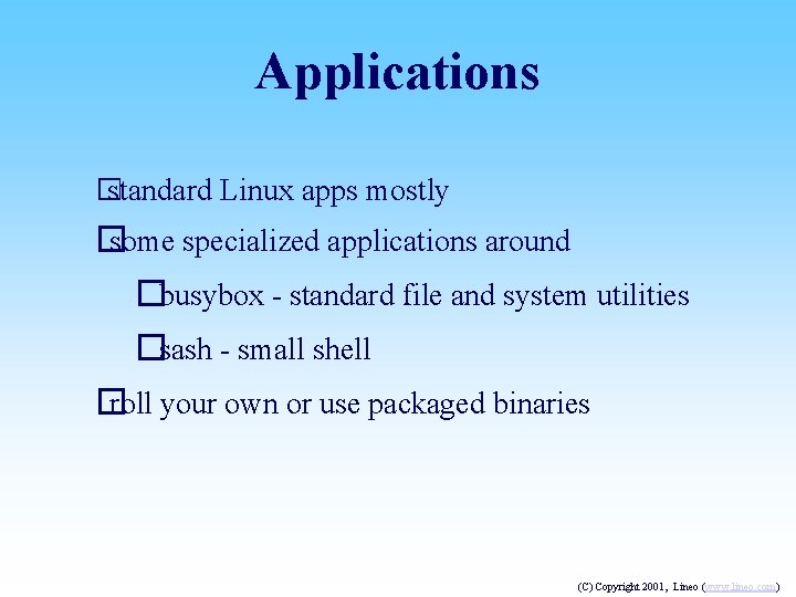 Applications � standard Linux apps mostly � some specialized applications around �busybox - standard