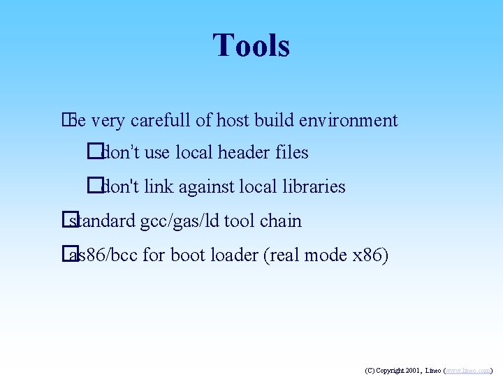 Tools � be very carefull of host build environment �don’t use local header files