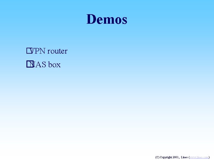 Demos � VPN router � NAS box (C) Copyright 2001, Lineo (www. lineo. com)